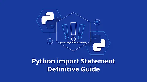 The Definitive Guide to Python import Statements