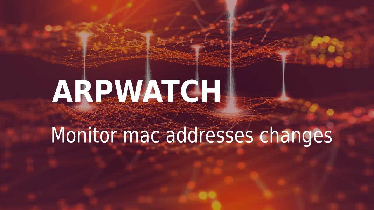 Arpwatch - monitor mac addresses change