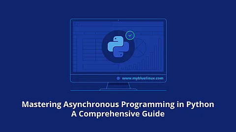 Mastering Asynchronous Programming in Python: A Comprehensive Guide