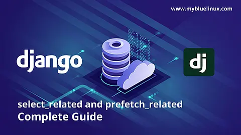 Django select_related and prefetch_related Complete Guide